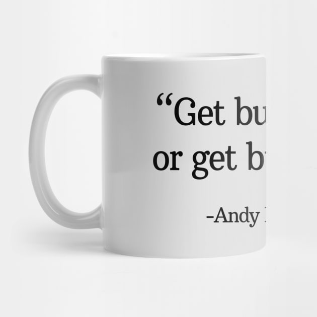 "Get busy living, or get busy dying" - Andy Dufresne by BodinStreet